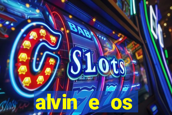 alvin e os esquilos 3 filme completo dublado